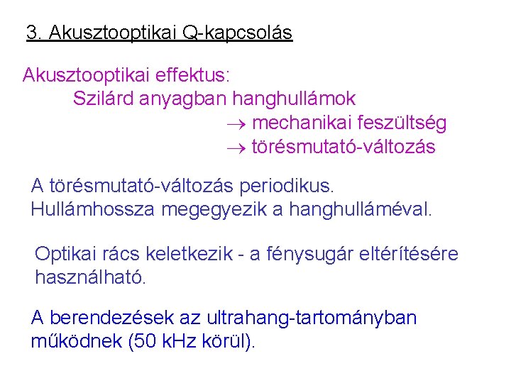 3. Akusztooptikai Q-kapcsolás Akusztooptikai effektus: Szilárd anyagban hanghullámok mechanikai feszültség törésmutató-változás A törésmutató-változás periodikus.