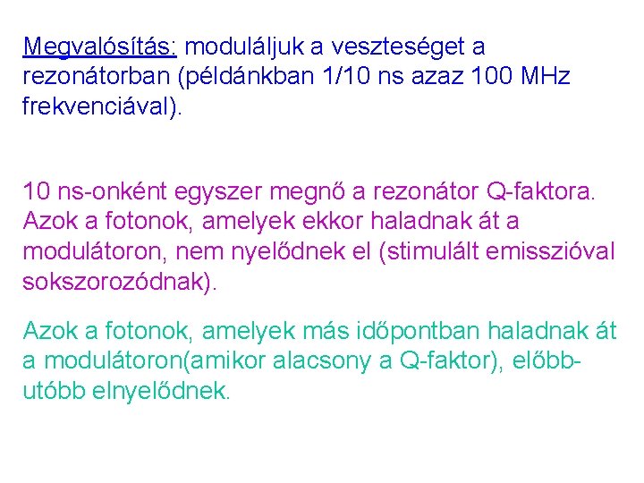 Megvalósítás: moduláljuk a veszteséget a rezonátorban (példánkban 1/10 ns azaz 100 MHz frekvenciával). 10