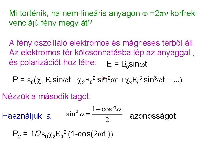 Mi történik, ha nem-lineáris anyagon =2 pn körfrekvenciájú fény megy át? A fény oszcilláló