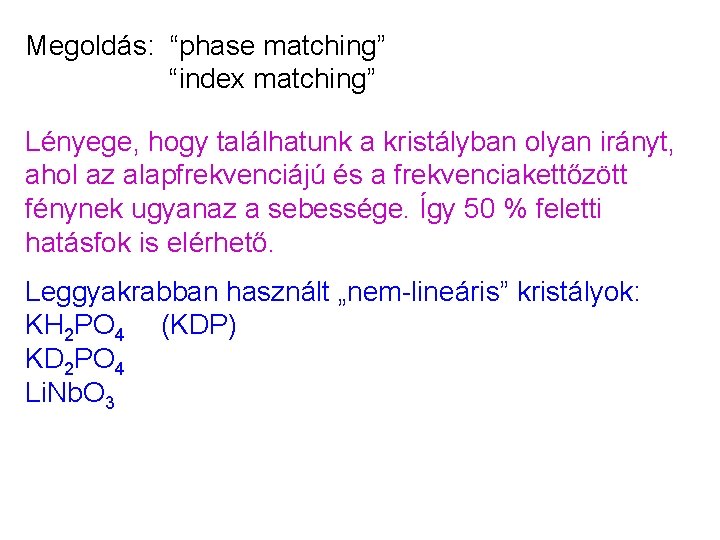 Megoldás: “phase matching” “index matching” Lényege, hogy találhatunk a kristályban olyan irányt, ahol az Megoldás: “phase matching” “index matching” Lényege, hogy találhatunk a kristályban olyan irányt, ahol az