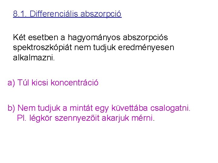 8. 1. Differenciális abszorpció Két esetben a hagyományos abszorpciós spektroszkópiát nem tudjuk eredményesen alkalmazni.