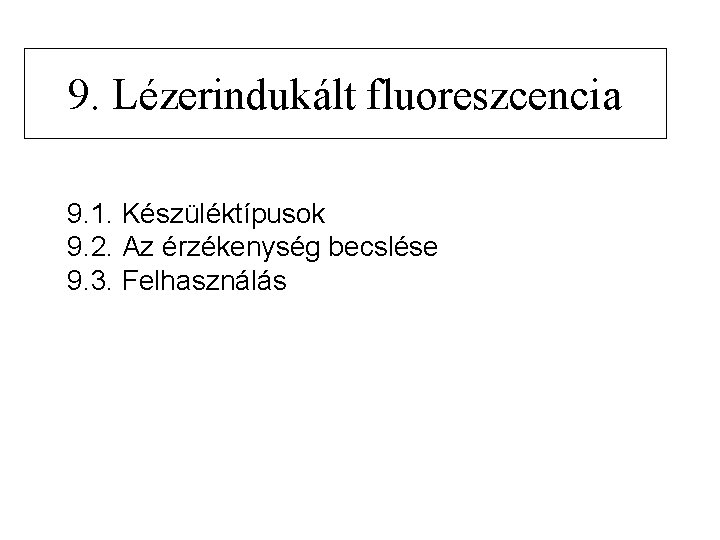 9. Lézerindukált fluoreszcencia 9. 1. Készüléktípusok 9. 2. Az érzékenység becslése 9. 3. Felhasználás