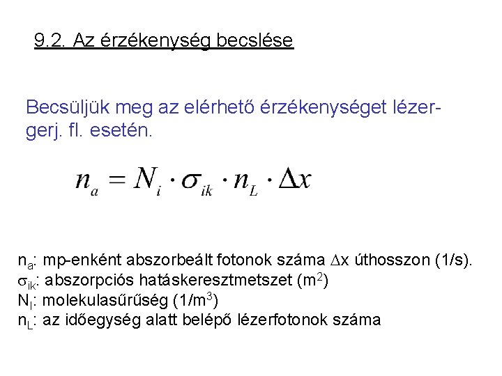 9. 2. Az érzékenység becslése Becsüljük meg az elérhető érzékenységet lézergerj. fl. esetén. na: 9. 2. Az érzékenység becslése Becsüljük meg az elérhető érzékenységet lézergerj. fl. esetén. na: