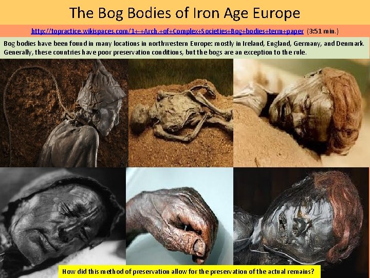 The Bog Bodies of Iron Age Europe http: //topractice. wikispaces. com/1+-+Arch. +of+Complex+Societies+Bog+bodies+term+paper (3: 51 The Bog Bodies of Iron Age Europe http: //topractice. wikispaces. com/1+-+Arch. +of+Complex+Societies+Bog+bodies+term+paper (3: 51