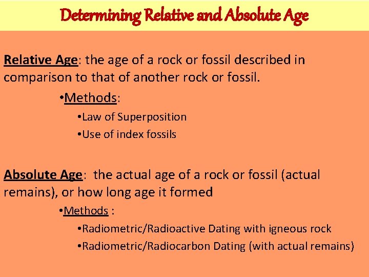 Determining Relative and Absolute Age Relative Age: the age of a rock or fossil