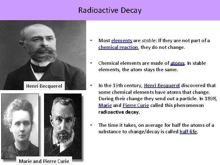 Radioactive Decay Henri Becquerel Marie and Pierre Curie • Most elements are stable: If