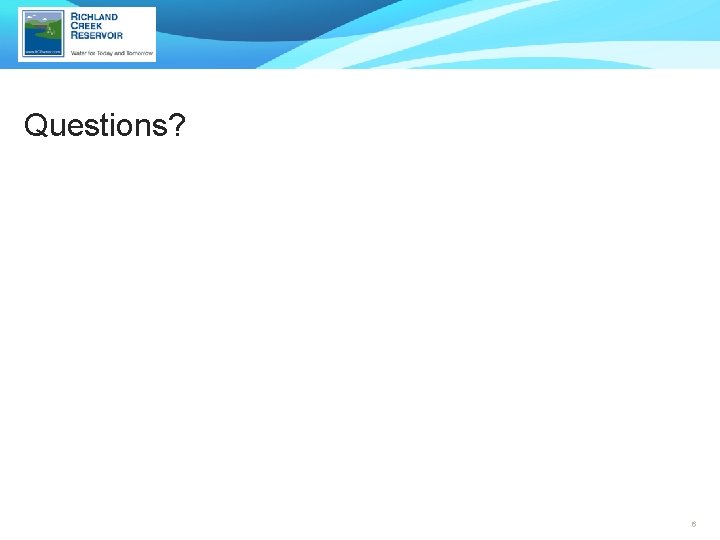 Questions? 6 Questions? 6