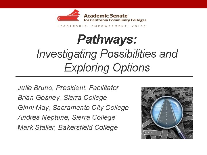 Pathways: Investigating Possibilities and Exploring Options Julie Bruno, President, Facilitator Brian Gosney, Sierra College