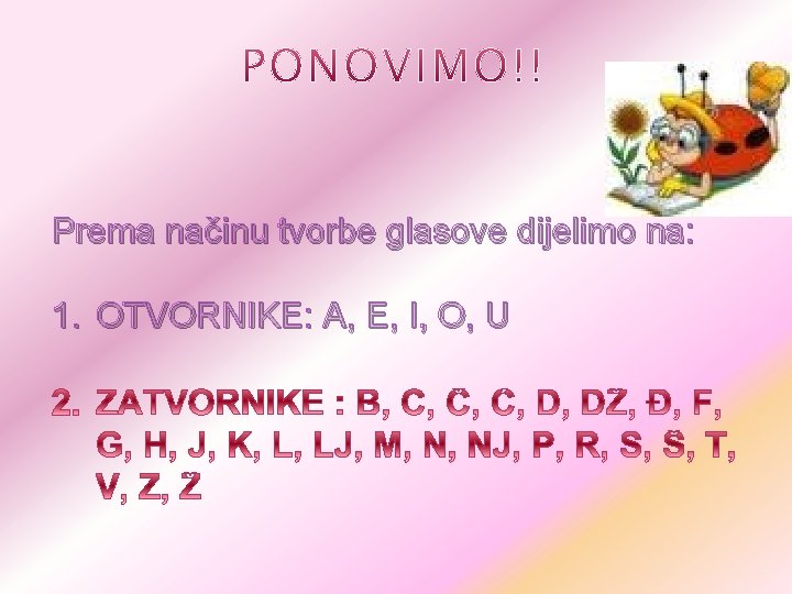 Prema načinu tvorbe glasove dijelimo na: 1. OTVORNIKE: A, E, I, O, U 