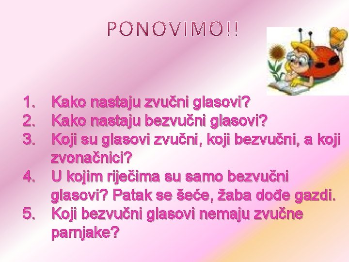 1. 2. 3. Kako nastaju zvučni glasovi? Kako nastaju bezvučni glasovi? Koji su glasovi