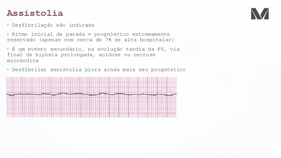 Assistolia • Desfibrilação não indicada • Ritmo inicial de parada = prognóstico extremamente reservado