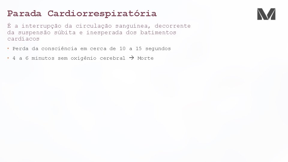 Parada Cardiorrespiratória É a interrupção da circulação sanguínea, decorrente da suspensão súbita e inesperada