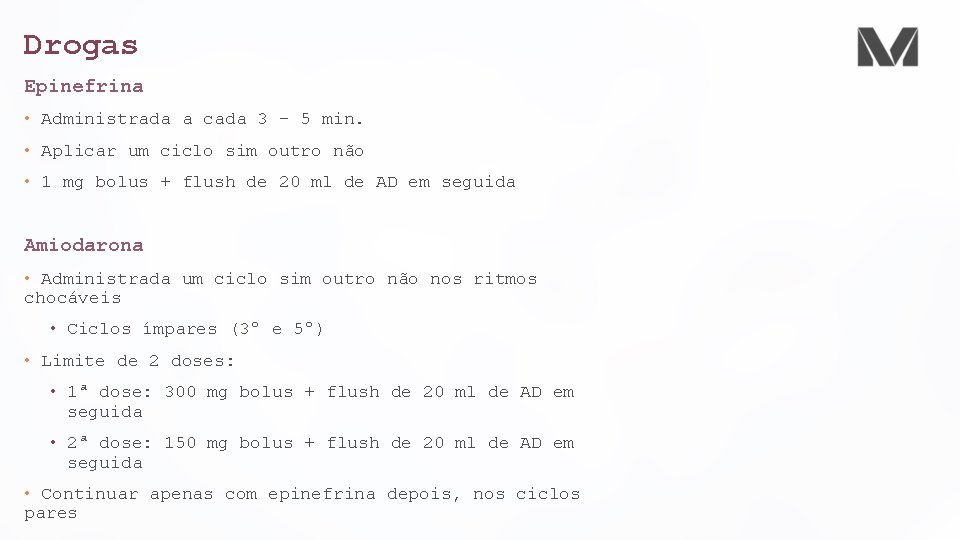 Drogas Epinefrina • Administrada a cada 3 – 5 min. • Aplicar um ciclo