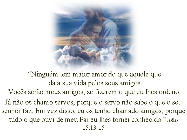 “Ninguém tem maior amor do que aquele que dá a sua vida pelos seus