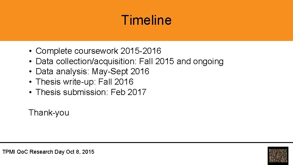 Timeline • • • Complete coursework 2015 -2016 Data collection/acquisition: Fall 2015 and ongoing