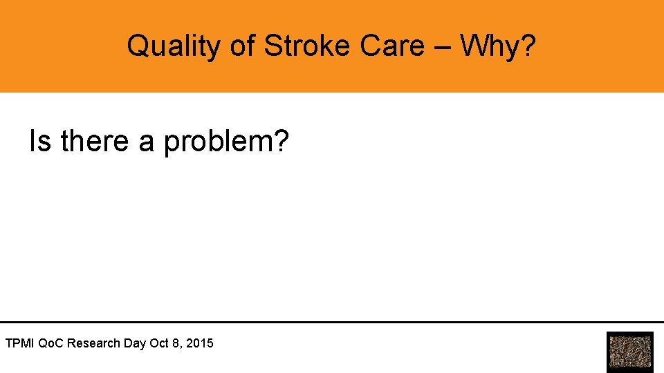 Quality of Stroke Care – Why? Is there a problem? TPMI Qo. C Research