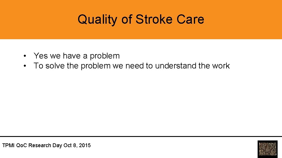 Quality of Stroke Care • Yes we have a problem • To solve the