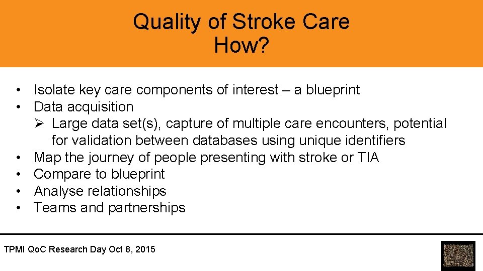 Quality of Stroke Care How? • Isolate key care components of interest – a