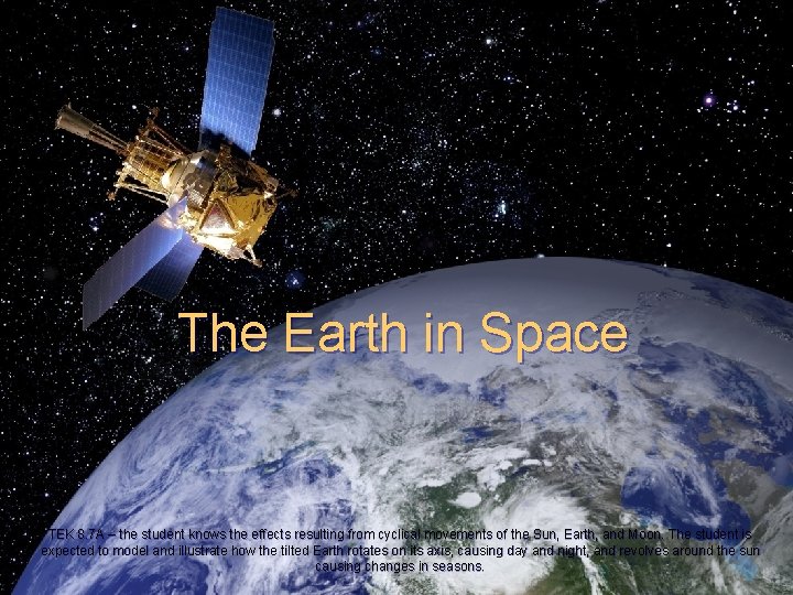 The Earth in Space TEK 8. 7 A – the student knows the effects