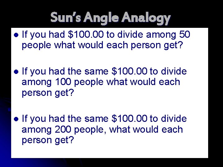 Sun’s Angle Analogy l If you had $100. 00 to divide among 50 people