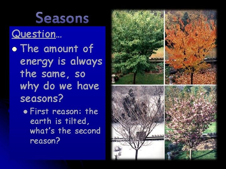 Seasons Question… l The amount of energy is always the same, so why do