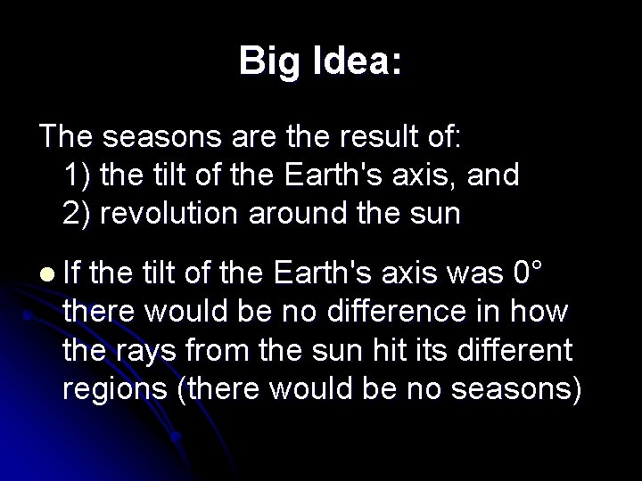 Big Idea: The seasons are the result of: 1) the tilt of the Earth's