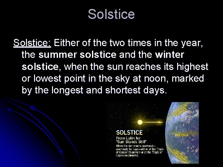 Solstice: Either of the two times in the year, the summer solstice and the