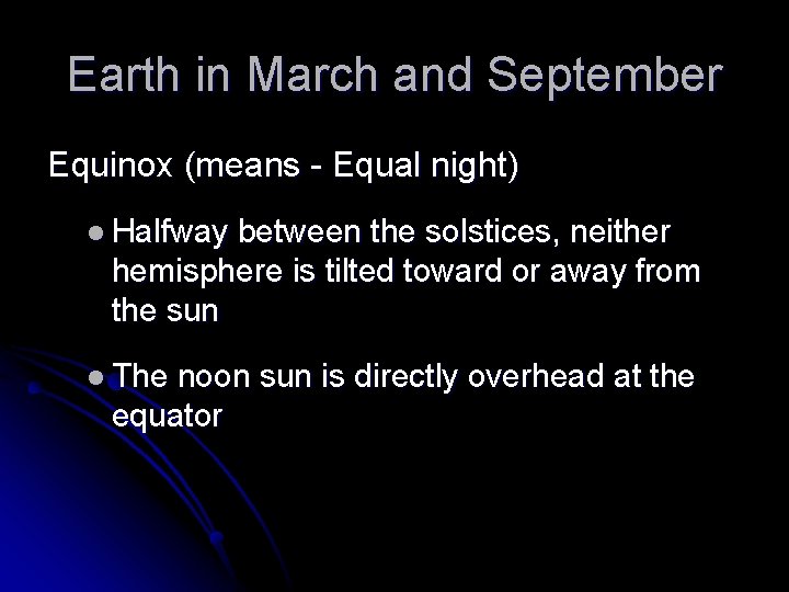 Earth in March and September Equinox (means - Equal night) l Halfway between the