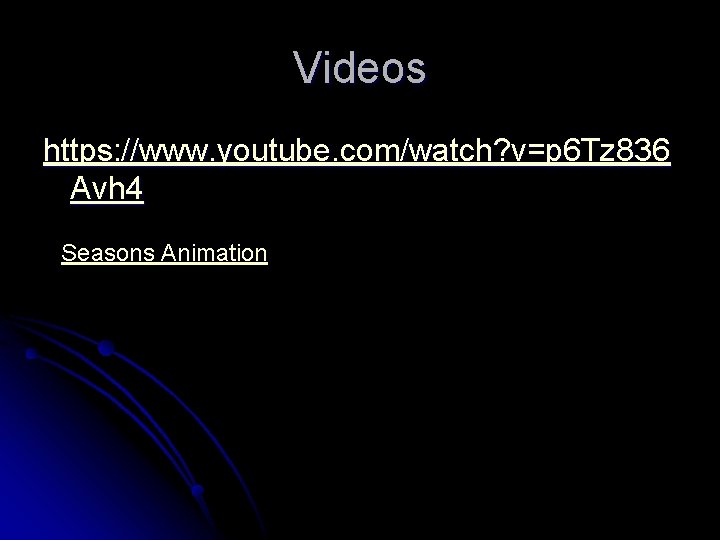 Videos https: //www. youtube. com/watch? v=p 6 Tz 836 Avh 4 Seasons Animation 