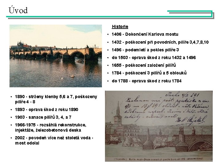 Úvod Historie • 1406 - Dokončení Karlova mostu • 1432 - poškození při povodních,
