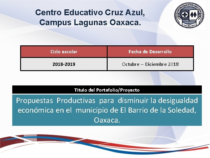 Centro Educativo Cruz Azul, Campus Lagunas Oaxaca. Ciclo escolar Fecha de Desarrollo 2018 -2019 Centro Educativo Cruz Azul, Campus Lagunas Oaxaca. Ciclo escolar Fecha de Desarrollo 2018 -2019