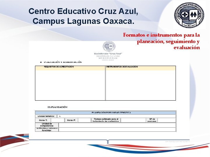 Centro Educativo Cruz Azul, Campus Lagunas Oaxaca. Formatos e instrumentos para la planeación, seguimiento Centro Educativo Cruz Azul, Campus Lagunas Oaxaca. Formatos e instrumentos para la planeación, seguimiento