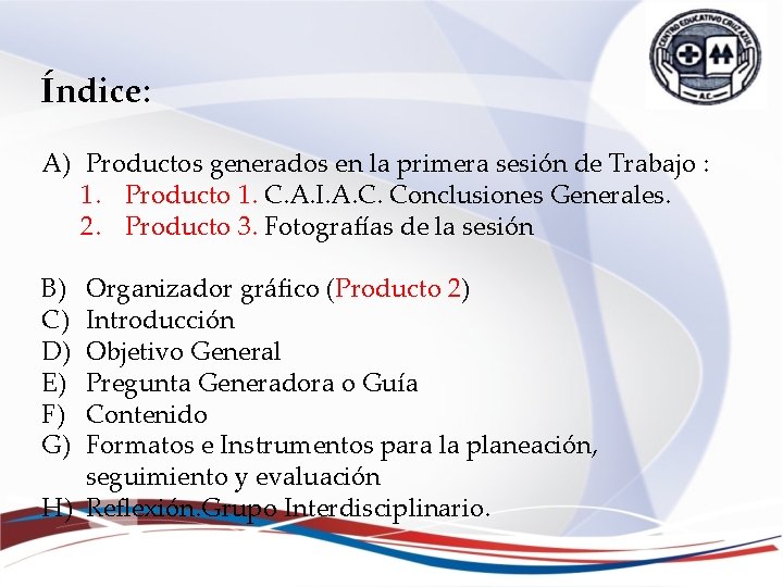 Índice: A) Productos generados en la primera sesión de Trabajo : 1. Producto 1. Índice: A) Productos generados en la primera sesión de Trabajo : 1. Producto 1.