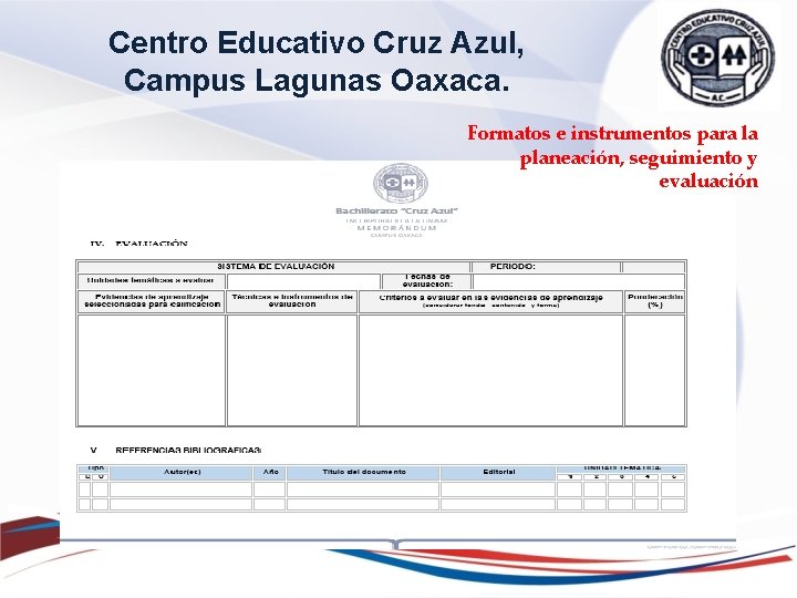 Centro Educativo Cruz Azul, Campus Lagunas Oaxaca. Formatos e instrumentos para la planeación, seguimiento Centro Educativo Cruz Azul, Campus Lagunas Oaxaca. Formatos e instrumentos para la planeación, seguimiento