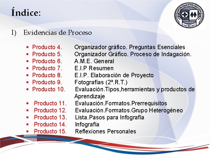 Índice: I) Evidencias de Proceso § § § § Producto 4. Producto 5. Producto Índice: I) Evidencias de Proceso § § § § Producto 4. Producto 5. Producto