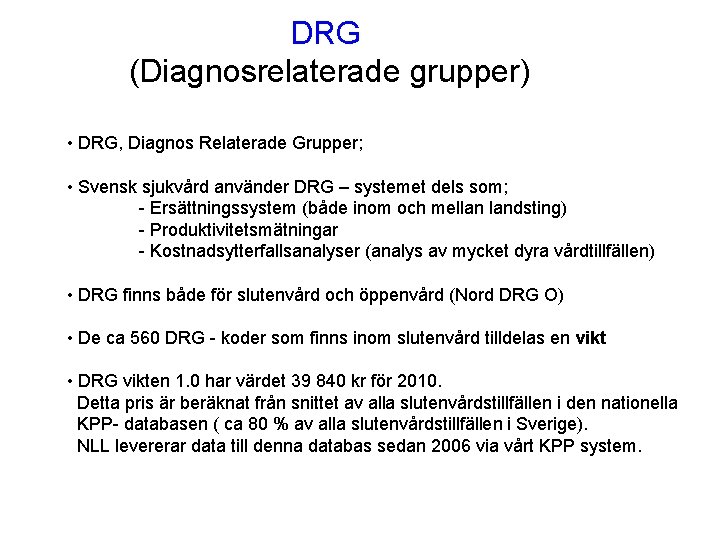DRG (Diagnosrelaterade grupper) • DRG, Diagnos Relaterade Grupper; • Svensk sjukvård använder DRG –