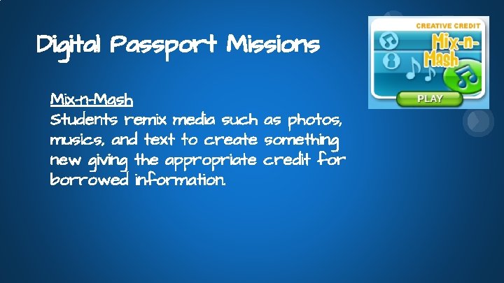 Digital Passport Missions Mix-n-Mash Students remix media such as photos, musics, and text to