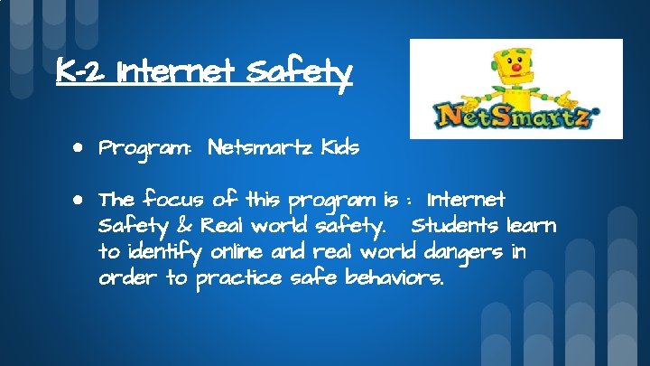 K-2 Internet Safety ● Program: Netsmartz Kids ● The focus of this program is