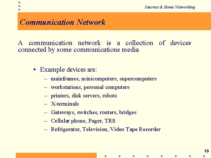 Internet & Home Networking Communication Network A communication network is a collection of devices