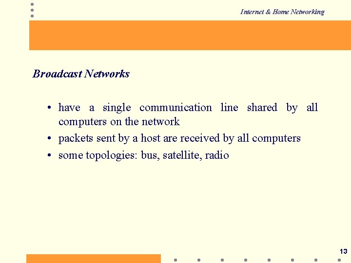 Internet & Home Networking Broadcast Networks • have a single communication line shared by