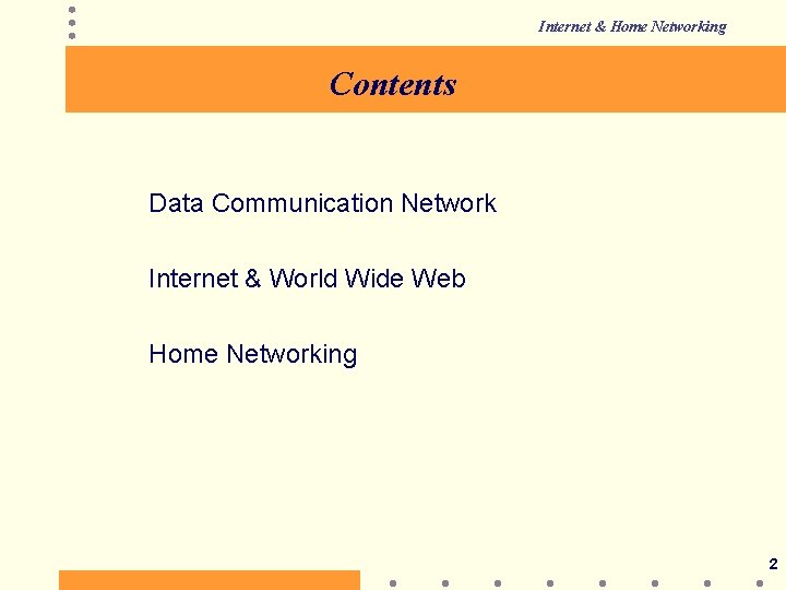 Internet & Home Networking Contents Data Communication Network Internet & World Wide Web Home