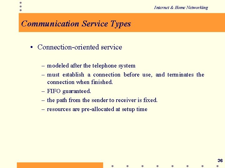 Internet & Home Networking Communication Service Types • Connection-oriented service – modeled after the