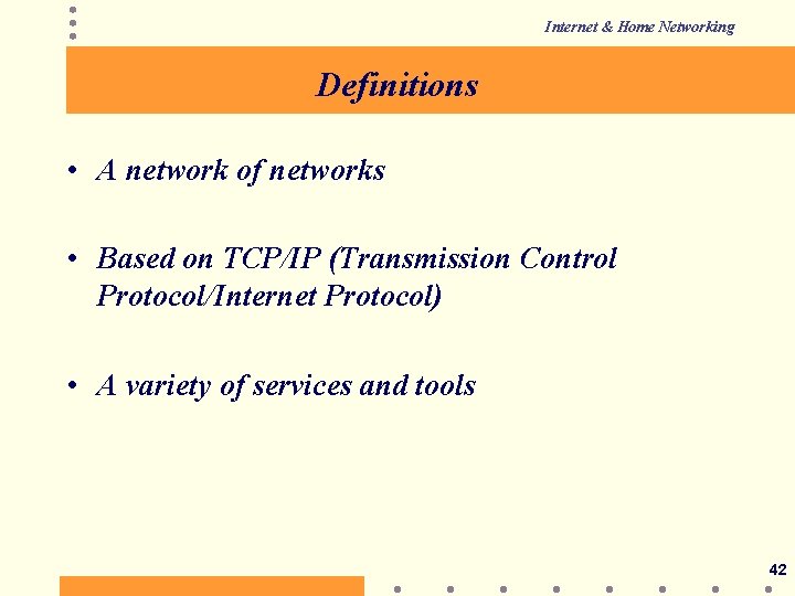 Internet & Home Networking Definitions • A network of networks • Based on TCP/IP