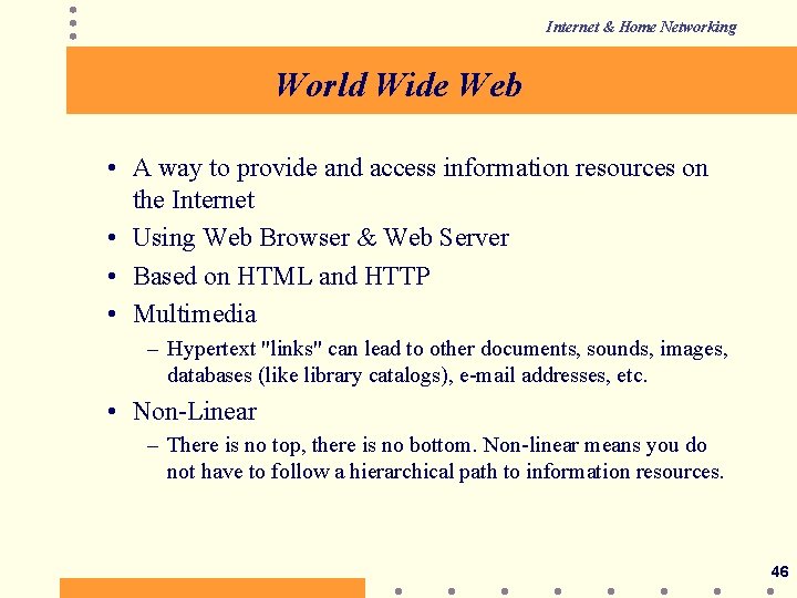 Internet & Home Networking World Wide Web • A way to provide and access