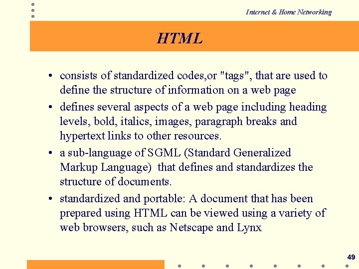 Internet & Home Networking HTML • consists of standardized codes, or "tags", that are