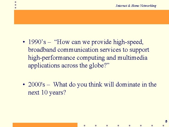 Internet & Home Networking • 1990’s – “How can we provide high-speed, broadband communication