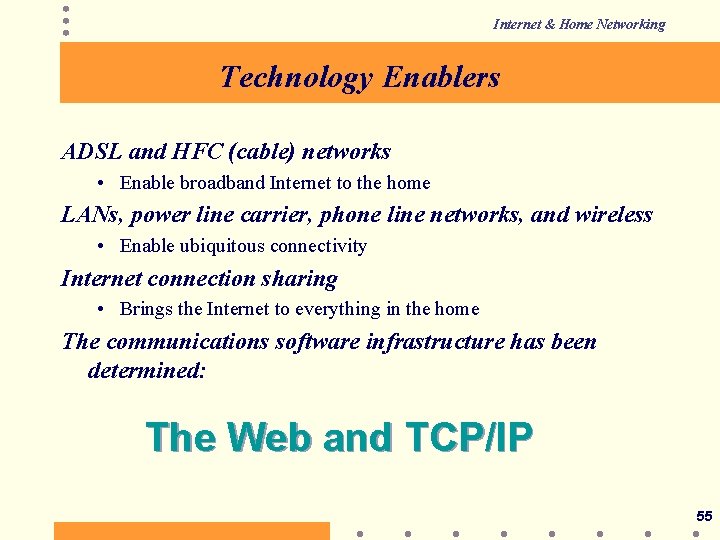 Internet & Home Networking Technology Enablers ADSL and HFC (cable) networks • Enable broadband