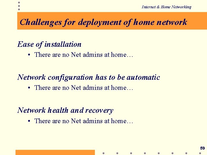 Internet & Home Networking Challenges for deployment of home network Ease of installation •