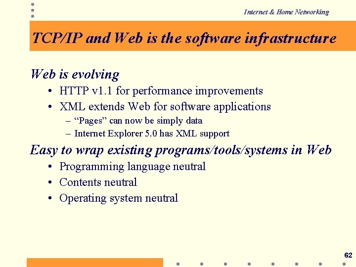 Internet & Home Networking TCP/IP and Web is the software infrastructure Web is evolving