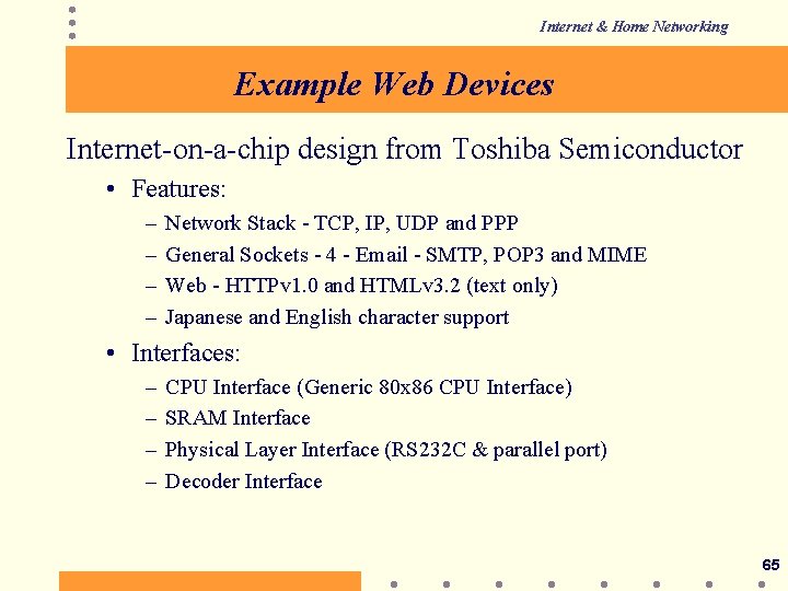 Internet & Home Networking Example Web Devices Internet-on-a-chip design from Toshiba Semiconductor • Features: